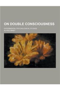 On Double Consciousness; Experimental Psychological Studies