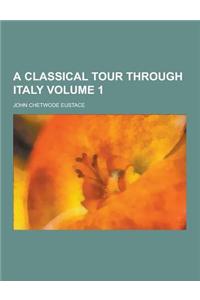 A Classical Tour Through Italy Volume 1