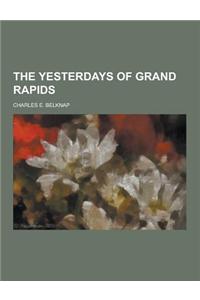 The Yesterdays of Grand Rapids