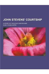 John Stevens' Courtship; A Story of the Echo Canyon War