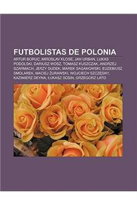 Futbolistas de Polonia: Artur Boruc, Miroslav Klose, Jan Urban, Lukas Podolski, Dariusz Wosz, Tomasz Kuszczak, Andrzej Szarmach, Jerzy Dudek