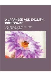 A Japanese and English Dictionary; With an English and Japanese Index