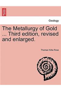 The Metallurgy of Gold ... Third Edition, Revised and Enlarged.