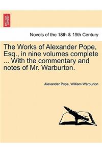 The Works of Alexander Pope, Esq., in Nine Volumes Complete ... with the Commentary and Notes of Mr. Warburton.