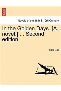 In the Golden Days. [A Novel.] ... Second Edition.