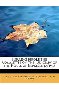 Hearing Before the Committee on the Judiciary of the House of Representatives