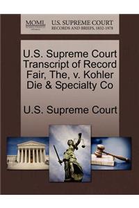 U.S. Supreme Court Transcript of Record Fair, The, V. Kohler Die & Specialty Co