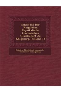 Schriften Der K Niglichen Physikalisch- Konomischen Gesellschaft Zu K Nigsberg, Volume 13