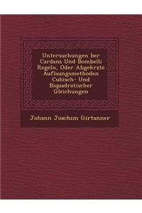 Untersuchungen �ber Cardans Und Bombelli Regeln, Oder Abgek�rzte Aufl�sungsmethoden Cubisch- Und Biquadratischer Gleichungen