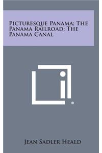 Picturesque Panama; The Panama Railroad; The Panama Canal