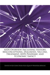 AIDS Overview Including History, Misconceptions, Diagnosis, Vaccine, Treatment, AIDS Pandemic and Economic Impact