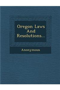 Oregon Laws and Resolutions...