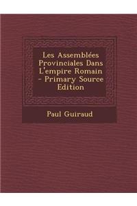 Les Assemblees Provinciales Dans L'Empire Romain