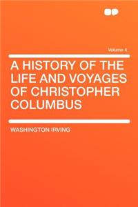 A History of the Life and Voyages of Christopher Columbus Volume 4