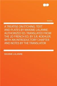 A Treatise on Etching. Text and Plates by Maxime Lalanne. Authorized Ed. Translated from the 2D French Ed. by S.R. Koehler. with an Introductory Chapter and Notes by the Translator