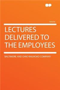 Lectures Delivered to the Employees