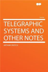 Telegraphic Systems and Other Notes