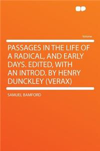 Passages in the Life of a Radical, and Early Days. Edited, with an Introd. by Henry Dunckley (Verax)