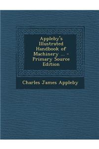 Appleby's Illustrated Handbook of Machinery ...