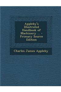 Appleby's Illustrated Handbook of Machinery ...