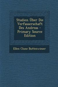 Studien Uber Die Verfasserschaft Des Andreas - Primary Source Edition