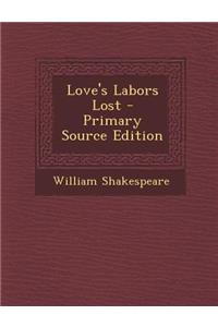 Love's Labors Lost - Primary Source Edition