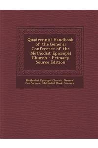 Quadrennial Handbook of the General Conference of the Methodist Episcopal Church - Primary Source Edition