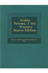 Arabia Petraea, 2 Teil - Primary Source Edition