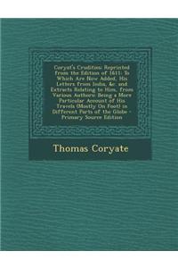 Coryat's Crudities; Reprinted from the Edition of 1611: To Which Are Now Added, His Letters from India, &C. and Extracts Relating to Him, from Various