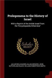 Prolegomena to the History of Israel: With a Reprint of the Article Israel From the 