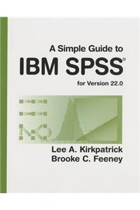 A Simple Guide to IBM SPSS: for Version 22.0