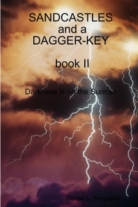 SANDCASTLES and a DAGGER-KEY, book II, darkness is on the sunrise