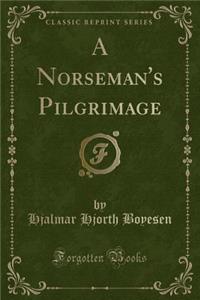 A Norseman's Pilgrimage (Classic Reprint)