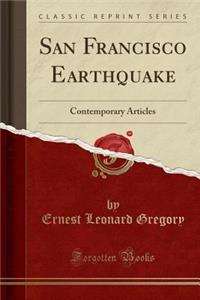 San Francisco Earthquake: Contemporary Articles (Classic Reprint)