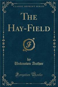 The Hay-Field (Classic Reprint)