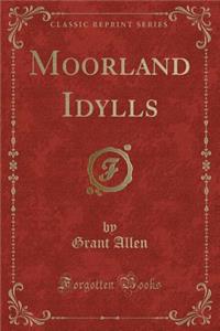 Moorland Idylls (Classic Reprint)