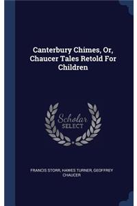 Canterbury Chimes, Or, Chaucer Tales Retold For Children