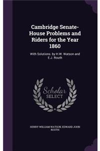 Cambridge Senate-House Problems and Riders for the Year 1860