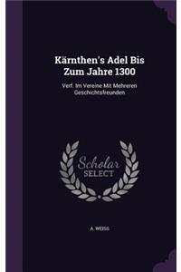 Kärnthen's Adel Bis Zum Jahre 1300