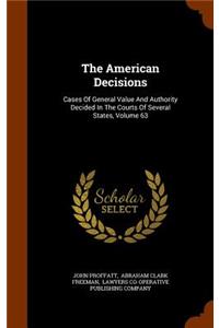 The American Decisions: Cases of General Value and Authority Decided in the Courts of Several States, Volume 63