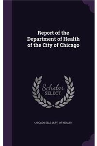 Report of the Department of Health of the City of Chicago