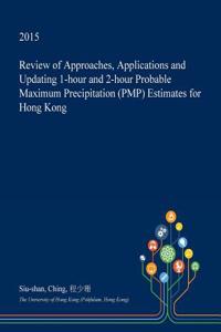 Review of Approaches, Applications and Updating 1-Hour and 2-Hour Probable Maximum Precipitation (Pmp) Estimates for Hong Kong