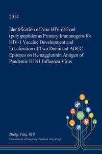 Identification of Non-HIV-Derived (Poly)Peptides as Primary Immunogens for HIV-1 Vaccine Development and Localization of Two Dominant Adcc Epitopes on Hemagglutinin Antigen of Pandemic H1n1 Influenza Virus