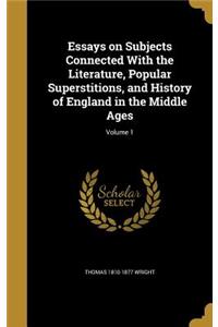 Essays on Subjects Connected With the Literature, Popular Superstitions, and History of England in the Middle Ages; Volume 1