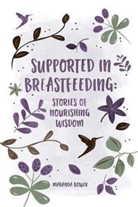 Supported in Breastfeeding: Stories of Nourishing Wisdom