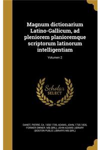 Magnum Dictionarium Latino-Gallicum, Ad Pleniorem Planioremque Scriptorum Latinorum Intelligentiam; Volumen 2