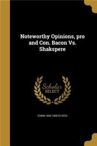 Noteworthy Opinions, pro and Con. Bacon Vs. Shakspere