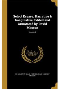 Select Essays, Narrative & Imaginative. Edited and Annotated by David Masson; Volume 2