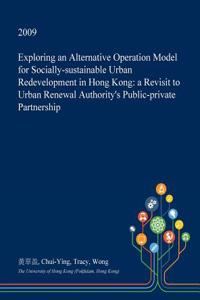 Exploring an Alternative Operation Model for Socially-Sustainable Urban Redevelopment in Hong Kong
