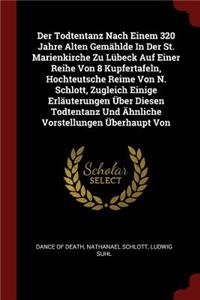 Der Todtentanz Nach Einem 320 Jahre Alten Gemählde In Der St. Marienkirche Zu Lübeck Auf Einer Reihe Von 8 Kupfertafeln, Hochteutsche Reime Von N. Schlott, Zugleich Einige Erläuterungen Über Diesen Todtentanz Und Ähnliche Vorstellungen Überhaupt Vo